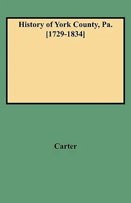 Historia hrabstwa York, Pa. [1729-1834] (New W/Additions) - History of York County, Pa. [1729-1834] (New W/Additions)