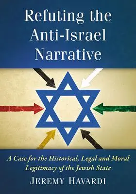 Obalanie narracji antyizraelskiej: Argumenty za historyczną, prawną i moralną legalnością państwa żydowskiego - Refuting the Anti-Israel Narrative: A Case for the Historical, Legal and Moral Legitimacy of the Jewish State