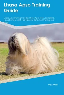 Przewodnik szkoleniowy Lhasa Apso Szkolenie Lhasa Apso obejmuje: Sztuczki Lhasa Apso, socjalizacja, trening domowy, zwinność, posłuszeństwo, trening behawioralny i wiele innych. - Lhasa Apso Training Guide Lhasa Apso Training Includes: Lhasa Apso Tricks, Socializing, Housetraining, Agility, Obedience, Behavioral Training, and Mo