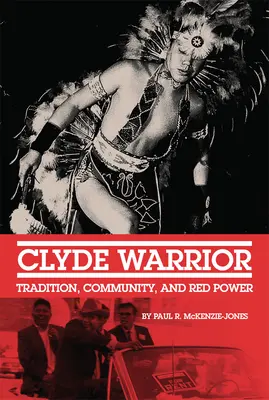 Clyde Warrior: Tradycja, społeczność i czerwona moc - Clyde Warrior: Tradition, Community, and Red Power