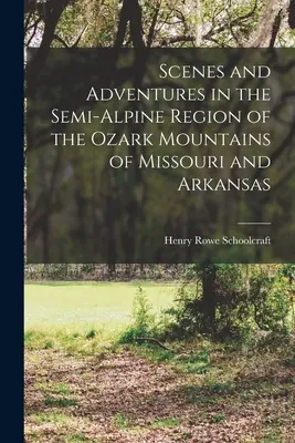 Sceny i przygody w półalpejskim regionie gór Ozark w Missouri i Arkansas - Scenes and Adventures in the Semi-alpine Region of the Ozark Mountains of Missouri and Arkansas