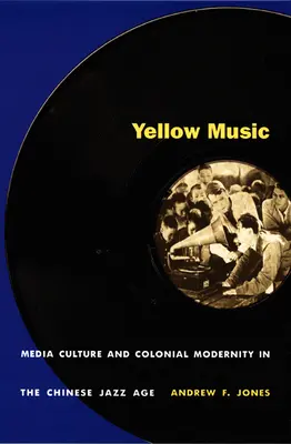 Żółta muzyka: Kultura medialna i kolonialna nowoczesność w chińskiej epoce jazzu - Yellow Music: Media Culture and Colonial Modernity in the Chinese Jazz Age