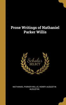 Pisma prozą Nathaniela Parkera Willisa - Prose Writings of Nathaniel Parker Willis