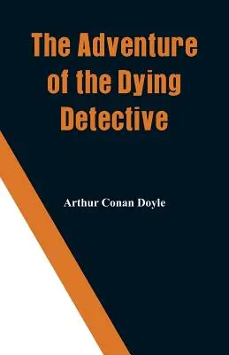 Przygoda umierającego detektywa - The Adventure of the Dying Detective