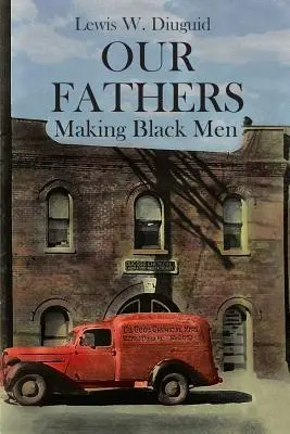 Nasi ojcowie: Tworzenie czarnych mężczyzn - Our Fathers: Making Black Men