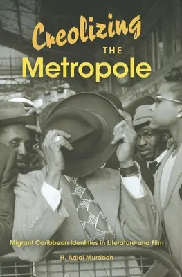 Kreolizacja metropolii: Karaibskie tożsamości migrantów w literaturze i filmie - Creolizing the Metropole: Migrant Caribbean Identities in Literature and Film