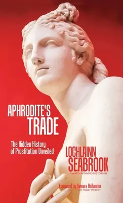 Handel Afrodyty: Ukryta historia prostytucji ujawniona - Aphrodite's Trade: The Hidden History of Prostitution Unveiled
