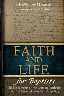 Wiara i życie dla baptystów: Dokumenty Londyńskich Zgromadzeń Partykularnych Baptystów, 1689-1694 - Faith and Life for Baptists: The Documents of the London Particular Baptist Assemblies, 1689-1694