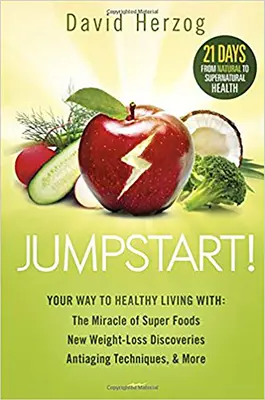 Jumpstart! Twoja droga do zdrowego życia z: cudem superżywności, nowymi odkryciami odchudzania, technikami przeciwstarzeniowymi i nie tylko - Jumpstart!: Your Way to Healthy Living With: The Miracle of Superfoods, New Weight-Loss Discoveries, Antiaging Techniques & More