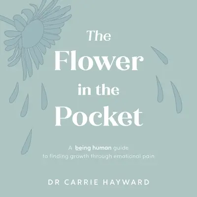 Kwiat w kieszeni: A Being Human Guide to Finding Growth Through Emotional Pain (Ludzkie bycie - przewodnik po rozwoju poprzez ból emocjonalny) - The Flower in the Pocket: A Being Human Guide to Finding Growth Through Emotional Pain