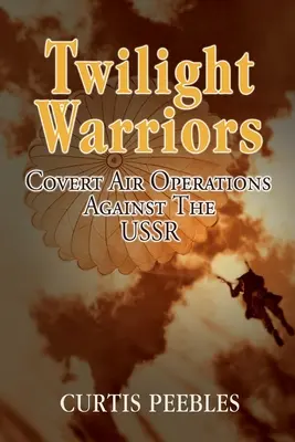 Wojownicy zmierzchu: Tajne operacje powietrzne przeciwko ZSRR - Twilight Warriors: Covert Air Operations Against the USSR