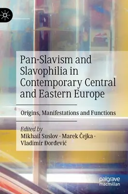 Panslawizm i słowianofilstwo we współczesnej Europie Środkowo-Wschodniej: Geneza, przejawy i funkcje - Pan-Slavism and Slavophilia in Contemporary Central and Eastern Europe: Origins, Manifestations and Functions