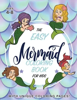 Łatwa kolorowanka syrenka dla dzieci: (w wieku 4-8 lat) z unikalnymi kolorowankami! - The Easy Mermaid Coloring Book for Kids: (Ages 4-8) With Unique Coloring Pages!