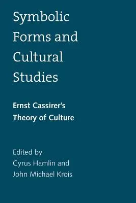 Formy symboliczne i studia kulturowe: Teoria kultury Ernsta Cassirera - Symbolic Forms and Cultural Studies: Ernst Cassirer's Theory of Culture