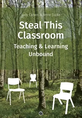 Steal This Classroom: Nauczanie i uczenie się bez ograniczeń - Steal This Classroom: Teaching and Learning Unbound