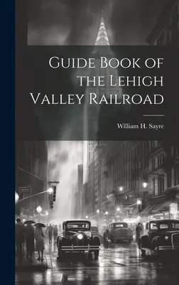 Przewodnik po Lehigh Valley Railroad - Guide Book of the Lehigh Valley Railroad