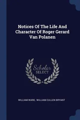 Notatki o życiu i charakterze Rogera Gerarda Van Polanena - Notices Of The Life And Character Of Roger Gerard Van Polanen