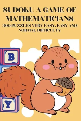 Sudoku Gra matematyczna 300 łamigłówek o bardzo łatwym, łatwym i normalnym stopniu trudności - Sudoku A Game of Mathematicians 300 Puzzles Very Easy, Easy and Normal Difficulty
