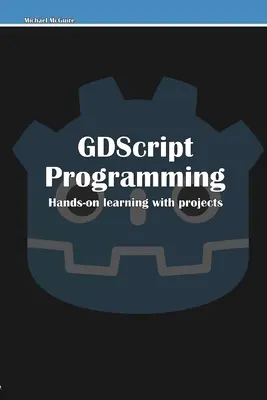 Programowanie GDScript: praktyczna nauka z projektami - GDScript Programming: Hands-on learning with projects