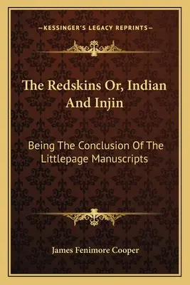 The Redskins Or, Indian And Injin: Being the Conclusion of the Littlepage Manuscripts (1915) - The Redskins Or, Indian And Injin: Being The Conclusion Of The Littlepage Manuscripts