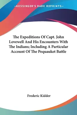 Wyprawy kapitana Johna Lovewella i jego spotkania z Indianami; w tym szczegółowy opis bitwy pod Pequauket - The Expeditions Of Capt. John Lovewell And His Encounters With The Indians; Including A Particular Account Of The Pequauket Battle