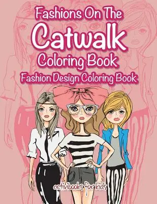 Kolorowanka Moda na wybiegu: Kolorowanka o projektowaniu mody - Fashions On The Catwalk Coloring Book: Fashion Design Coloring Book