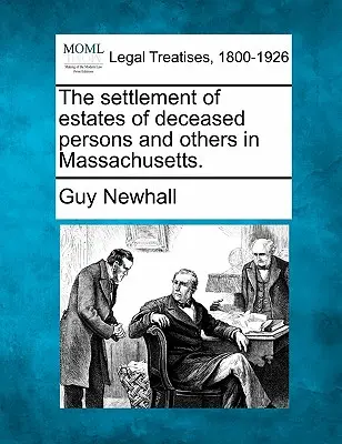 Rozliczenie majątku zmarłych osób i innych osób w Massachusetts. - The Settlement of Estates of Deceased Persons and Others in Massachusetts.