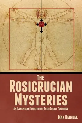 Różokrzyżowe tajemnice: Elementarna ekspozycja ich tajnych nauk - The Rosicrucian Mysteries: An Elementary Exposition of Their Secret Teachings