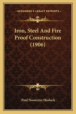 Żelazo, stal i konstrukcje ognioodporne (1906) - Iron, Steel and Fire Proof Construction (1906)