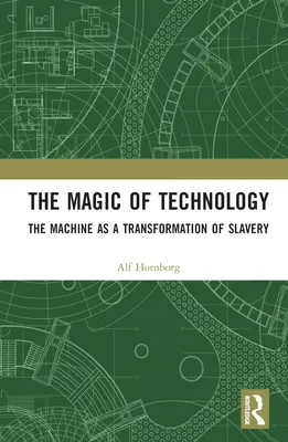 Magia technologii: Maszyna jako transformacja niewolnictwa - The Magic of Technology: The Machine as a Transformation of Slavery