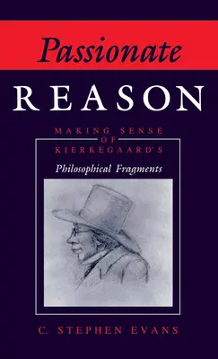 Passionate Reason: Nadawanie sensu fragmentom filozoficznym Kierkegaarda - Passionate Reason: Making Sense of Kierkegaard's Philosophical Fragments