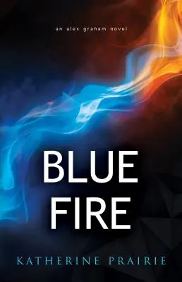 Błękitny ogień: Powieść Alex Graham - Blue Fire: An Alex Graham novel
