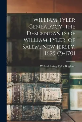 Genealogia Williama Tylera, potomkowie Williama Tylera z Salem, New Jersey, 1625 (?) - 1701 - William Tyler Genealogy, the Descendants of William Tyler, of Salem, New Jersey, 1625 (?)-1701