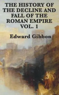 Historia schyłku i upadku cesarstwa rzymskiego, tom 1 - The History of the Decline and Fall of the Roman Empire Vol. 1