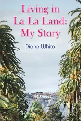 Życie w La La Land: Moja historia - Living in La La Land: My Story