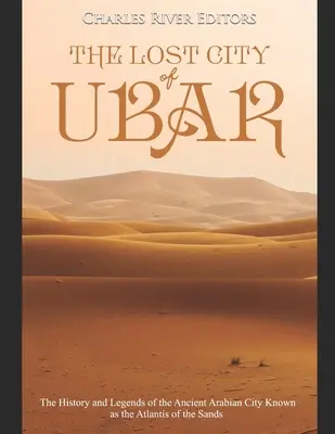 Zaginione miasto Ubar: Historia i legendy starożytnego arabskiego miasta znanego jako Atlantyda Piasków - The Lost City of Ubar: The History and Legends of the Ancient Arabian City Known as the Atlantis of the Sands