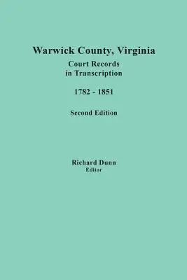 Hrabstwo Warwick, Wirginia, zapisy sądowe w transkrypcji, 1782-1851. Wydanie drugie - Warwick County, Virginia, Court Records in Transcription, 1782-1851. Second Edition