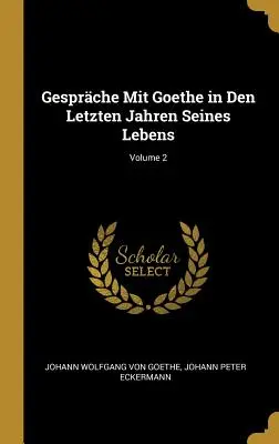 Gesprche Mit Goethe in Den Letzten Jahren Seines Lebens; Tom 2 - Gesprche Mit Goethe in Den Letzten Jahren Seines Lebens; Volume 2