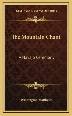 The Mountain Chant: Ceremonia Navajo - The Mountain Chant: A Navajo Ceremony