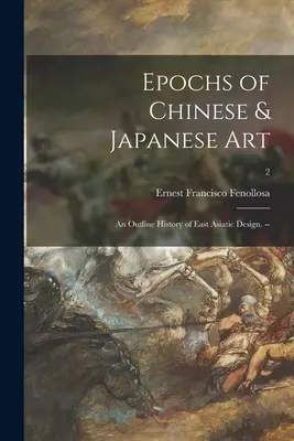 Epoki sztuki chińskiej i japońskiej: zarys historii wzornictwa wschodnioazjatyckiego. --; 2 - Epochs of Chinese & Japanese Art: an Outline History of East Asiatic Design. --; 2