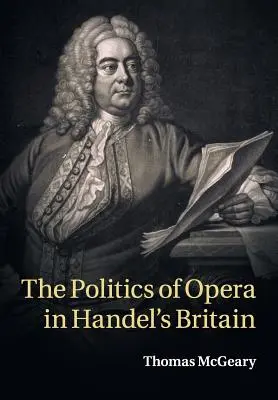 Polityka opery w Wielkiej Brytanii Haendla - The Politics of Opera in Handel's Britain