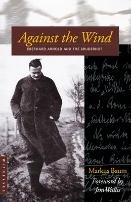 Pod wiatr: Eberhard Arnold i Bruderhof - Against the Wind: Eberhard Arnold and the Bruderhof