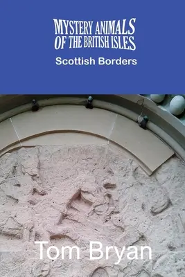 Tajemnicze zwierzęta Wysp Brytyjskich: Scottish Borders - The Mystery Animals of the British Isles: The Scottish Borders