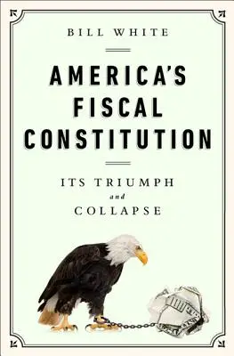 Amerykańska konstytucja fiskalna: Jej triumf i upadek - America's Fiscal Constitution: Its Triumph and Collapse