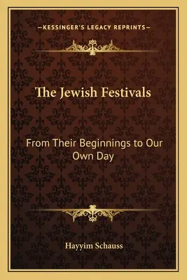 Żydowskie święta: Od ich początków do naszych czasów - The Jewish Festivals: From Their Beginnings to Our Own Day
