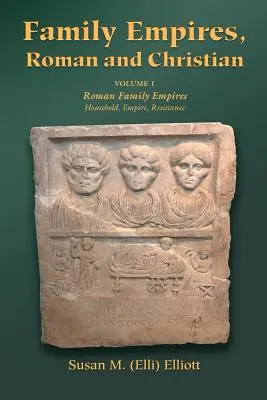 Imperia rodzinne, rzymskie i chrześcijańskie: Volume I Roman Family Empires (Elliott Susan M. (Elli)) - Family Empires, Roman and Christian: Volume I Roman Family Empires (Elliott Susan M. (Elli))