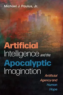 Sztuczna inteligencja i apokaliptyczna wyobraźnia - Artificial Intelligence and the Apocalyptic Imagination