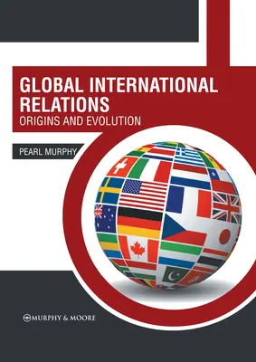 Globalne stosunki międzynarodowe: Geneza i ewolucja - Global International Relations: Origins and Evolution