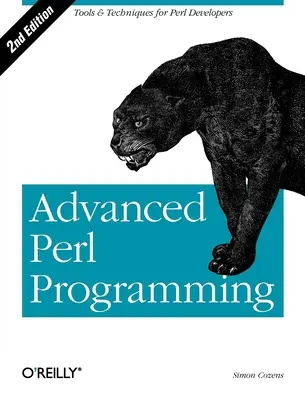 Zaawansowane programowanie w Perlu: Najbardziej zaawansowany samouczek Perla na świecie - Advanced Perl Programming: The Worlds Most Highly Developed Perl Tutorial