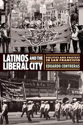 Latynosi i liberalne miasto: Polityka i protesty w San Francisco - Latinos and the Liberal City: Politics and Protest in San Francisco